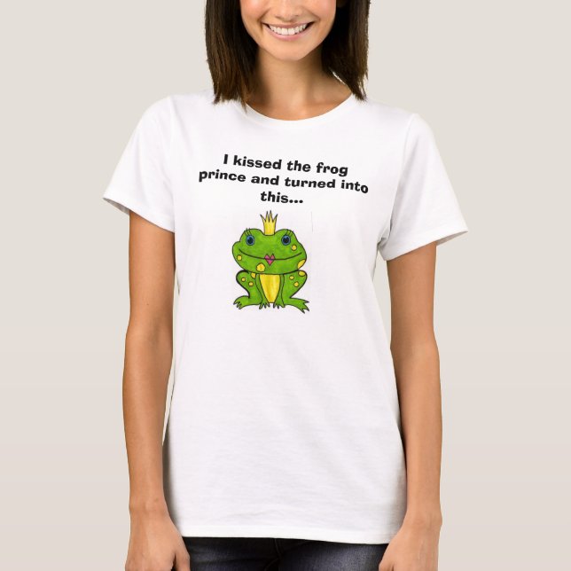 Ich küsste den Froschprinzen und drehte int… T-Shirt (Vorderseite)