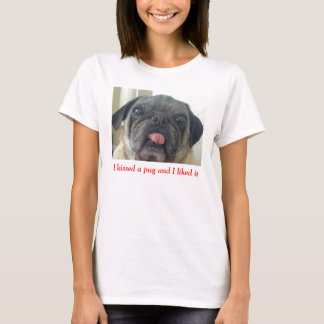 Ich küsste einen Mops und ich mochte es T-Shirt