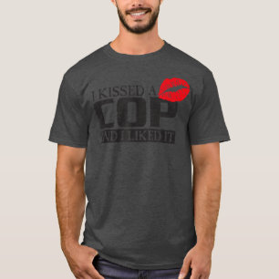 Ich küsste einen Polizist und ich mochte ihn, die T-Shirt