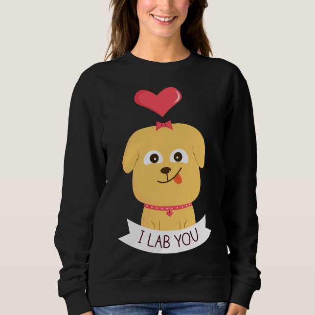 Ich Labrador dich Sweatshirt (Vorderseite)