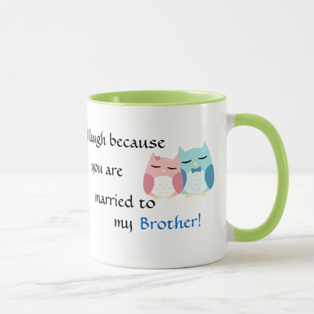 Ich lächele, weil Sie meine Schwägerin sind Tasse (Rechts)