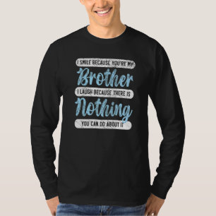 Ich lächle, weil du mein Bruder bist, der beste Br T-Shirt