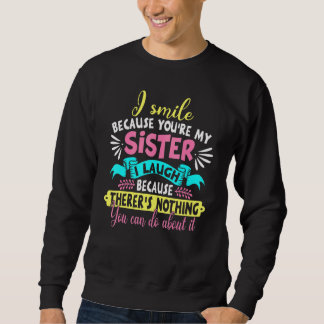 Ich lächle, weil du mein Schwester-Sprichwort bist Sweatshirt