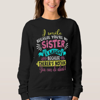 Ich lächle, weil du mein Schwester-Sprichwort bist Sweatshirt