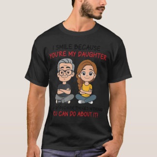 Ich lächle, weil du meine Tochter bist Lustig für  T-Shirt