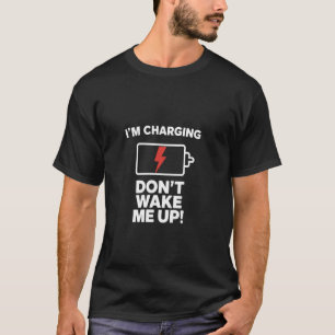 Ich Lade, Weck Mich Nicht Auf Lustiger Schlaf T-Shirt