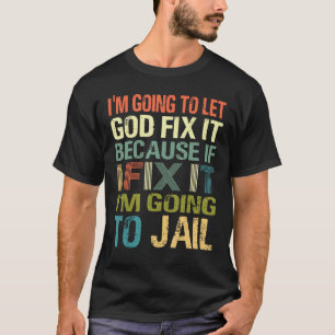 Ich Lass Gott repariere es, wenn ich es repariere, T-Shirt