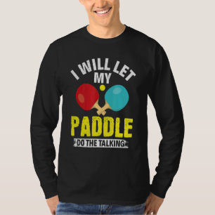 Ich Lass mein Paddel die Tischtennis P T-Shirt