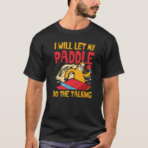 Ich Lass mein Paddel für einen Ping Pon. T-Shirt