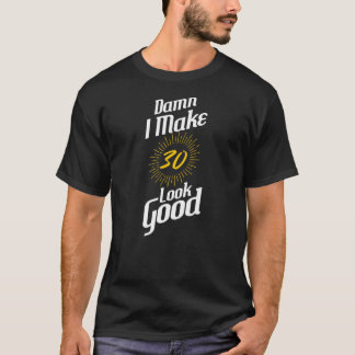 Ich lasse 30 Geburtstag gut aussehen T-Shirt