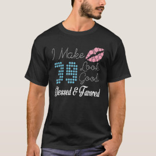 Ich lasse 39 Jahre alt gut aussehen gesegnet und b T-Shirt
