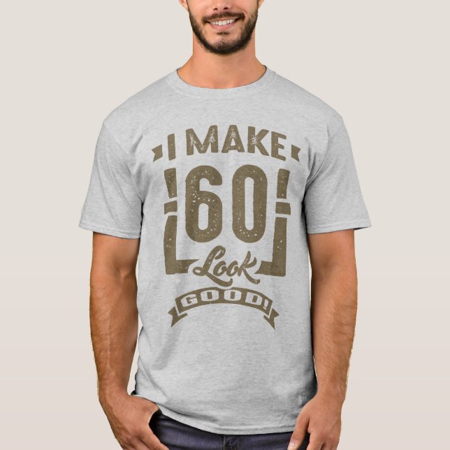 Ich lasse 60 gut aussehen! T-Shirt (Vorderseite)