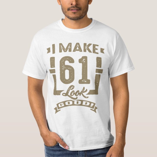 Ich lasse 61 gut aussehen! T-Shirt (Vorderseite)
