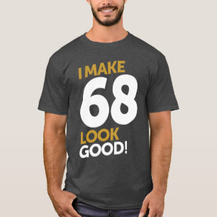 Ich lasse 68 gut aussehen! T-Shirt