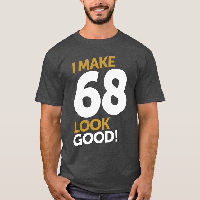 Ich lasse 68 gut aussehen! T-Shirt (Vorderseite)