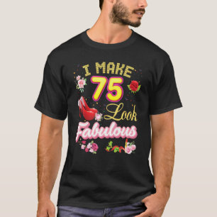Ich lasse 75 fabelhaft aussehen 75. Happy Birthday T-Shirt
