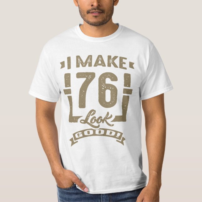 Ich lasse 76 gut aussehen! T-Shirt (Vorderseite)