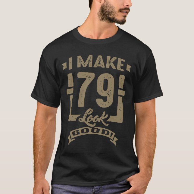 Ich lasse 79 gut aussehen! T-Shirt (Vorderseite)