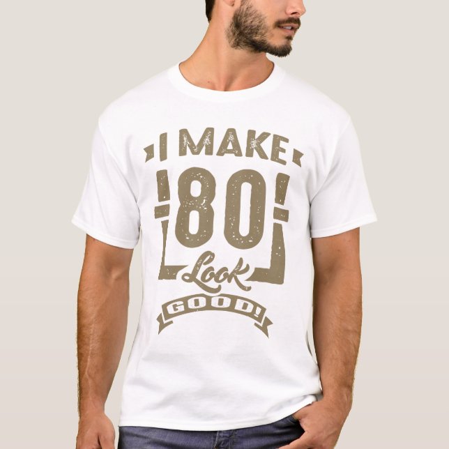 Ich lasse 80 gut aussehen! T-Shirt (Vorderseite)