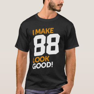 Ich lasse 88 gut aussehen! T-Shirt