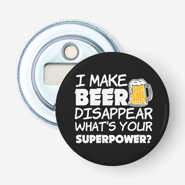 Ich lasse Bier verschwinden, was Ihre Supermacht Flaschenöffner (Vorderseite)