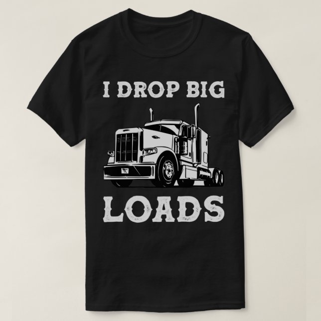 Ich lasse Big Loads Semi Truck Trucking Trucker LK T-Shirt (Design vorne)