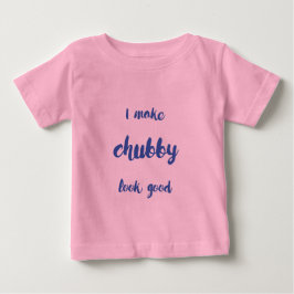 Ich lasse Chubby gut aussehen Baby T-shirt
