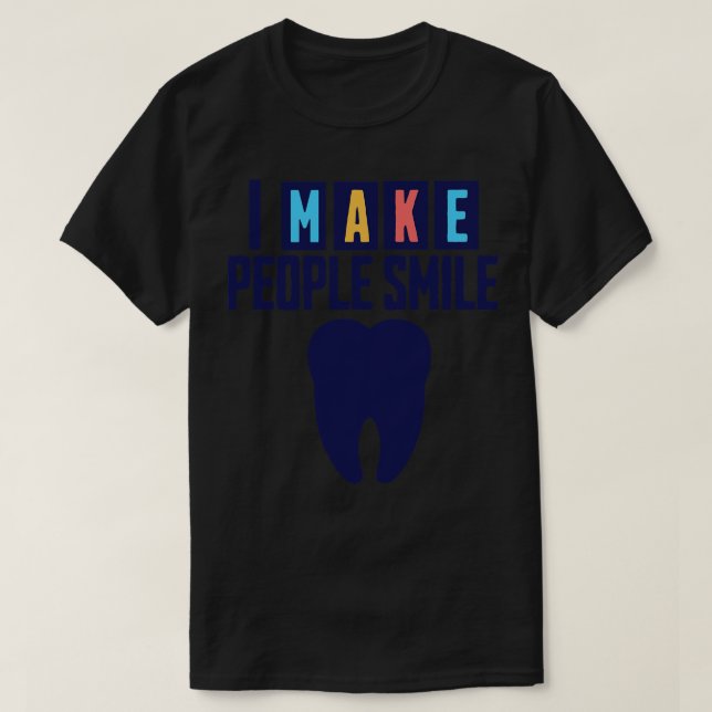 Ich lasse die Leute lächeln lustige Zahnarzt 3 T-Shirt (Design vorne)
