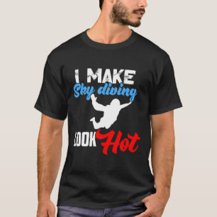 Ich lasse Fallschirmspringen heiß aussehen Lustige T-Shirt