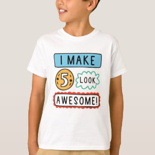 Ich lasse Fünf toll aussehen T-Shirt