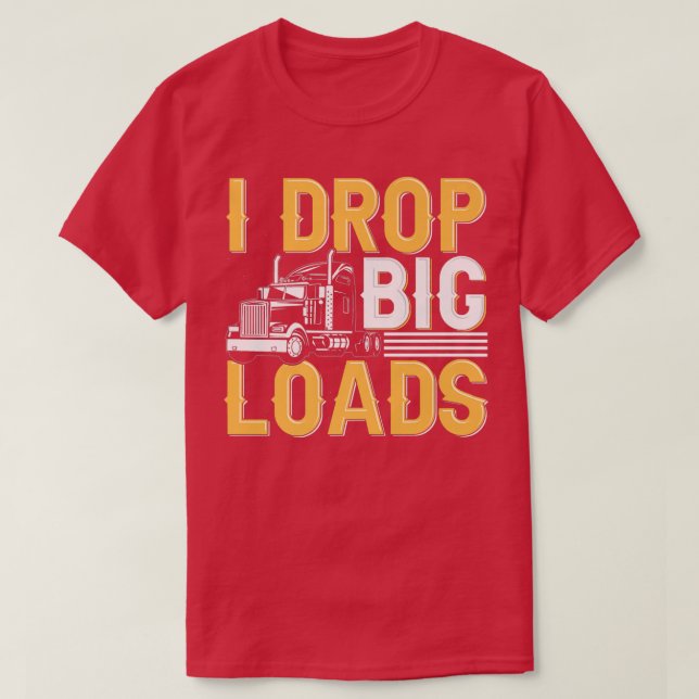 Ich lasse große Ladungen fallen - Funny Truck Driv T-Shirt (Design vorne)