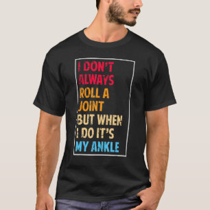 Ich lasse nicht immer eine Knöcheloperation rollen T-Shirt