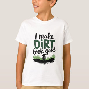 Ich lasse Schmutz gut aussehen T-Shirt