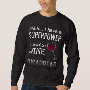Ich lasse Wein verschwinden Superpower Neuheit Wei Sweatshirt