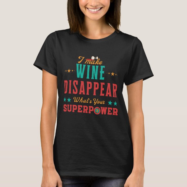 Ich lasse Wein verschwinden, was deine Supermacht  T-Shirt (Vorderseite)