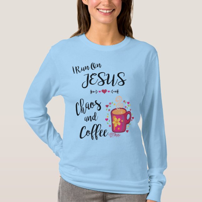 Ich laufe auf Jesus, Chaos und Kaffee T-Shirt (Vorderseite)