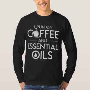 Ich laufe auf Kaffee und Essential Oils Coffee Ess T-Shirt