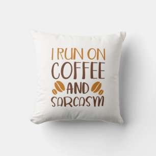 Ich laufe auf Kaffee und Sarcasi Kissen