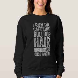 Ich laufe auf Koffeine Bulldoghaar und schreibe Wo Sweatshirt