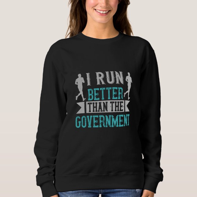 Ich laufe besser als die Regierung Sweatshirt (Vorderseite)