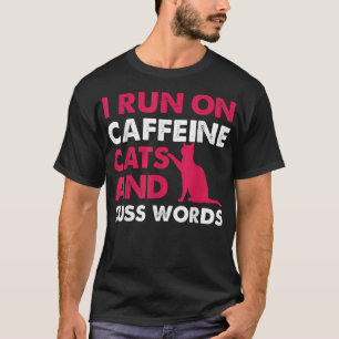 Ich laufe mit Coffein-Katzen und Cuss-Worten Coffe T-Shirt