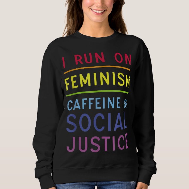 Ich laufe mit Feminismus Koffein und sozialer Gere Sweatshirt (Vorderseite)