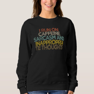 Ich laufe mit Koffein-Sarcasm und unangemessen, ob Sweatshirt