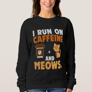 Ich laufe mit Koffein und Meows Cat Sweatshirt