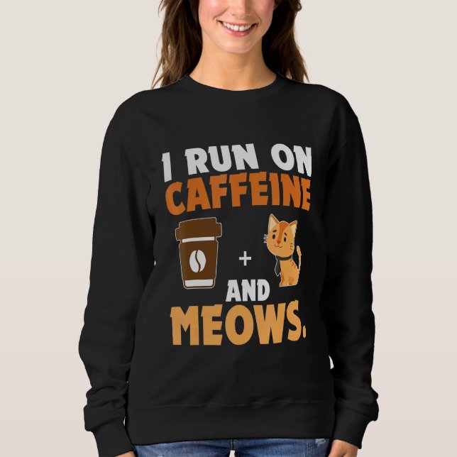 Ich laufe mit Koffein und Meows Cat Sweatshirt (Vorderseite)