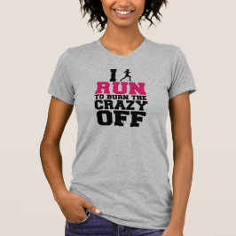 Ich laufe, um das verrückte weg zu brennen, das T-Shirt