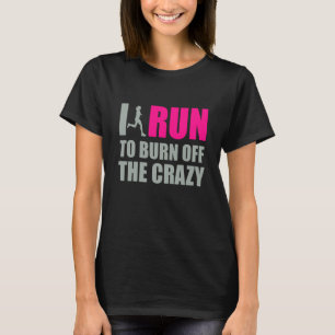 Ich laufe, um verrückt zu brennen T-Shirt