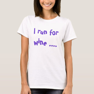 Ich laufe um Wein .... und ich weine wi ... - Maßg T-Shirt