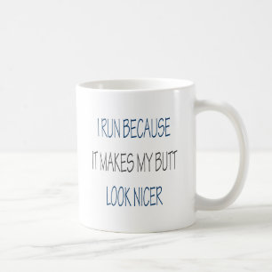 Ich laufe, weil es meinen Hintern-Blick Nizza Kaffeetasse
