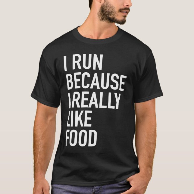Ich laufe, weil ich Essen wirklich gerne am Laufen T-Shirt (Vorderseite)